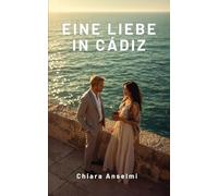 Eine Liebe in Cádiz: Unter der Sonne Andalusiens