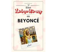 Eine Liebeserklärung an Beyoncé: Die große Hommage - das perfekte Geschenk für Weihnachten und Geburtstag und jeden Anlass