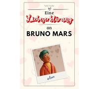 Eine Liebeserklärung an Bruno Mars: Die große Hommage - das perfekte Geschenk für Weihnachten und Geburtstag und jeden Anlass