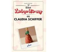 Eine Liebeserklärung An Claudia Schiffer