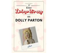 Eine Liebeserklärung an Dolly Parton: Die große Hommage - das perfekte Geschenk für Weihnachten und Geburtstag und jeden Anlass