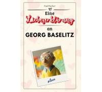 Eine Liebeserklärung An Georg Baselitz
