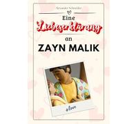 Eine Liebeserklärung an Zayn Malik: Die große Hommage - das perfekte Geschenk für Weihnachten und Geburtstag und jeden Anlass