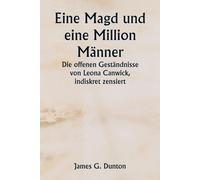 Eine Magd Und Eine Million Männer Die Offenen Geständnisse Von Leona Canwick, Indiskret Zensiert