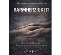 Eine moralpsychologische Analyse von Barmherzigkeit von Hera Lind: Über Mitgefühl und die Grenzen menschlicher Verantwortung