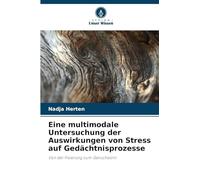Eine multimodale Untersuchung der Auswirkungen von Stress auf Gedächtnisprozesse