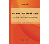 Eine Mutter Kämpft Mit Ihrem Säugling: Entwicklungs- Und Bindungstheoretische Grundlagen