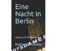 Eine Nacht In Berlin: Abend Mit Philharmonie