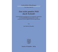 Eine nicht-punitive Welt durch Technik?: Strafrechtsbegrenzungsdiskussion am Beispiel der Legitimation des Arzneimittelfälschungsstrafrechts in einer ... technisch-digitalen Präventionsgesellschaft