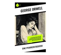Eine Pfarrerstochter: Ein psychologischer Roman über Frauenemanzipation, sozialen Abstieg und Gesellschaftskritik im englischen Dorf der Zwischenkriegszeit
