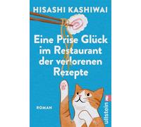 Eine Prise Glück im Restaurant der verlorenen Rezepte Der Feelgood-Bestseller aus Japan - Hisashi Kashiwai - Ullstein eBooks - ebook (ePub) - Livre