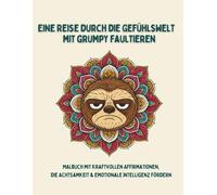 Eine Reise durch die Gefühlswelt mit grumpy Faultieren: Malbuch mit kraftvollen Affirmationen, die Achtsamkeit & emotionale Intelligenz fördern