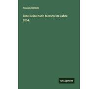 Eine Reise nach Mexico im Jahre 1864.