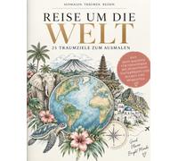Eine Reise um die Welt: 25 Traumziele zum Ausmalen