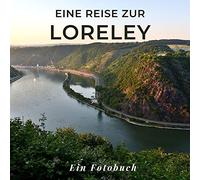 Eine Reise zur Loreley: Ein Fotobuch. Das perfekte Souvenir & Mitbringsel nach oder vor dem Urlaub. Statt Reiseführer, lieber diesen einzigartigen Bildband