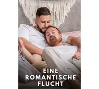 Eine romantische Flucht: Erotische Schwulengeschichten für Erwachsene Männer