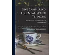 Eine Sammlung Orientalischer Teppiche; Beitrag Zur Geschichte Des Orientalischen Teppichs An Hand, Von 47 Durch Die Persische- Teppich-Gesellschaft Gesammelten Knüpfarbeiten Der Letzten 4 Jahrhunderte