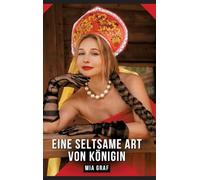 Eine seltsame Art von Königin: Erotische Kurzgeschichten - Sinnlich und Modern
