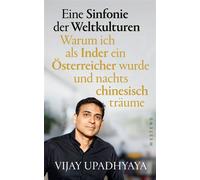 Eine Sinfonie der Weltkulturen Warum ich als Inder ein Österreicher wurde und nachts chinesisch träume - Vijay Upadhyaya - Westend Verlag - ebook (ePub) - Livre