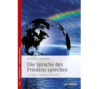 Eine Sprache des Friedens sprechen in einer konfliktreichen Welt: Was Sie als nächstes sagen, wird Ihre Welt verändern
