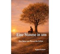 Eine Stimme in uns: Die Reise zum Warum des Lebens