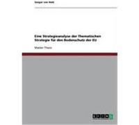 Eine Strategieanalyse der Thematischen Strategie für den Bodenschutz der EU von Held, Gregor (Auteur)