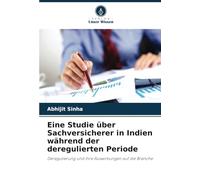 Eine Studie über Sachversicherer in Indien während der deregulierten Periode: Deregulierung und ihre Auswirkungen auf die Branche