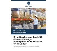 Eine Studie zum Logistik-dienstleistungs-management im Distrikt Thiruvallur: Mit besonderem Bezug auf kleine und mittlere Unternehmen
