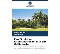 Eine Studie zur Erfahrungsloyalität in der Golfbranche: Auswirkungen von Erlebnisqualität, Spannung, Fairness und Erlebniszufriedenheit auf die Erfahrungsloyalität