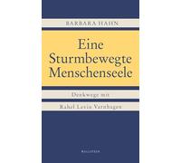 Eine Sturmbewegte Menschenseele: Denkwege mit Rahel Levin Varnhagen