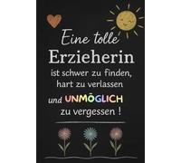 Eine tolle Erzieherin ist schwer zu finden, hart zu verlassen und unmöglich zu vergessen: Ein Notizbuch für alle großartigen Erzieherinnen