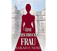 Eine unerschrockene Frau: Ein Historischer Liebeskrimi mit Tabitha und Wolf