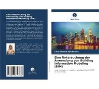 Eine Untersuchung Der Anwendung Von Building Information Modeling (Bim)