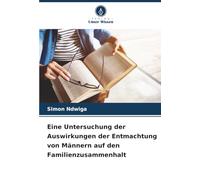 Eine Untersuchung der Auswirkungen der Entmachtung von Männern auf den Familienzusammenhalt
