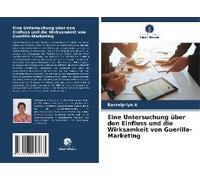Eine Untersuchung Über Den Einfluss Und Die Wirksamkeit Von Guerilla-Marketing