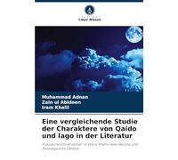 Eine vergleichende Studie der Charaktere von Qaido und Iago in der Literatur: Klassische Universalität: in Waris Shahs Heer Ranjha und Shakespeares Othello