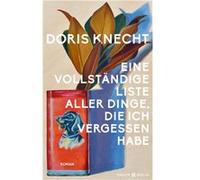 Eine vollständige Liste aller Dinge, die ich vergessen habe | Doris Knecht Doris Knecht (Auteur)