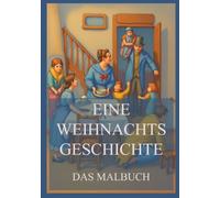 Eine Weihnachtsgeschichte - Das Malbuch: Für Kinder und Erwachsene