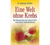 Eine Welt ohne Krebs: Die Geschichte des Vitamin B17 und seiner Unterdrückung