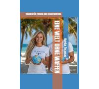 EINE WELT OHNE WAFFEN: VISIONEN FÜR FRIEDEN UND VERANTWORTUNG