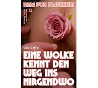 Eine Wolke kennt den Weg ins Nirgendwo: Gedichte. Herausgegeben von Torsten Feuerstein mit einem Vorwort von Chris Kraus und Beiträgen von Manos ... Julia von Heinz, Axel Ranisch und Lukas Röder