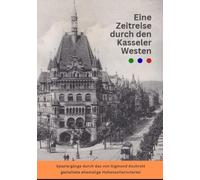 Eine Zeitreise durch den Kasseler Westen: Spaziergänge durch das von Sigmund Aschrott gestaltete Hohenzollernviertel