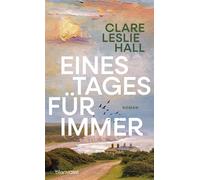 Eines Tages für immer Roman - Der internationale Bestseller der Autorin von »Wie Risse in der Erde« in neuer Ausstattung - Clare Leslie Hall - Blanvalet Verlag - ebook (ePub) - Livre