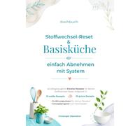 Einfach abnehmen mit System - Der Stoffwechsel-Reset - Basisküche und Programm: einfach Abnehmen mit System - 40 alltagstaugliche Rezepte für deinen Stoffwechsel Neustart