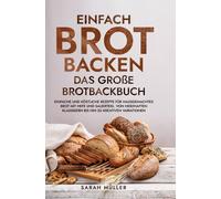 Einfach Brot Backen - Das Große Brotbackbuch