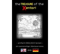 Einfach Englisch lernen - Eine zweisprachige Abenteuergeschichte - Der Schatz der Xentari ⇔ The Treasure of the Xentari - Lerne Englisch einfach und ... Englisch-Deutsch - Abenteuerroman