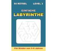 Einfach Labyrinthe für Kinder 3-6 Jahre - Band 3: 50 neue Labyrinthe + 50 Lösungen | 100 Seiten | Format 6×9″ | Vorschule Rätsel-Spaß