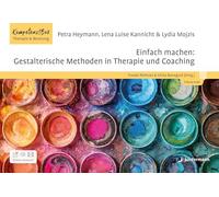 Einfach machen: Gestalterische Methoden in Therapie und Coaching: Kompetenz!Box Therapie und Beratung