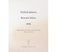 Einfach planen. Bewusst leben.: Minimalistischer Planer für den Alltag - Raum für Gott