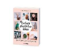 #Einfach Plastikfrei Leben: Schritt Für Schritt Zu Einem Nachhaltigen Alltag